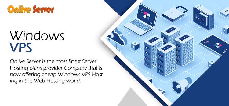 Windows VPS-An Ideal Option to Speed Up Your Business Website from Onlive Server