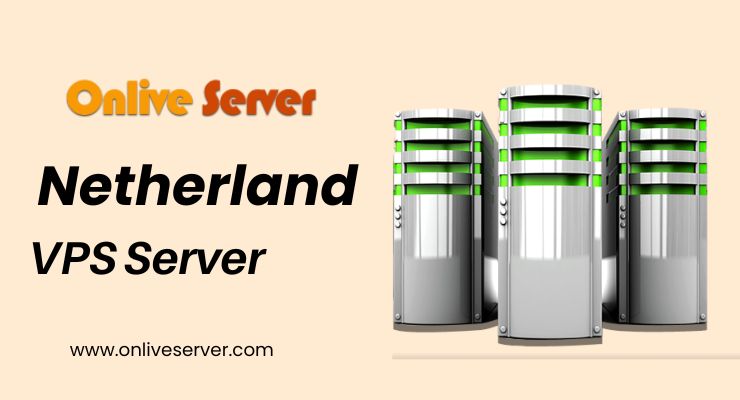 The Benefits of Get a Netherland VPS Server via Onlive Server